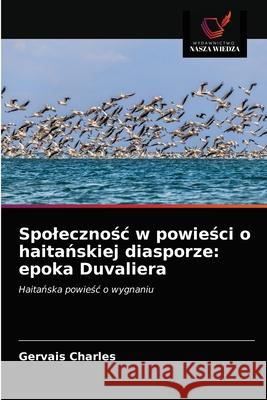 Spolecznośc w powieści o haitańskiej diasporze: epoka Duvaliera Charles, Gervais 9786203651454 Wydawnictwo Nasza Wiedza - książka