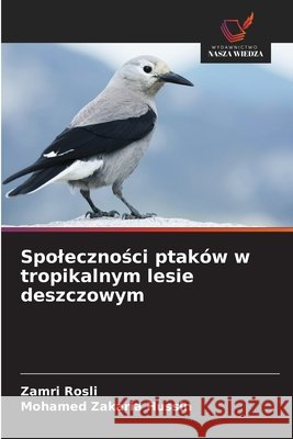 Spolecznosci ptaków w tropikalnym lesie deszczowym Rosli, Zamri, Hussin, Mohamed Zakaria 9786209101366 Wydawnictwo Nasza Wiedza - książka