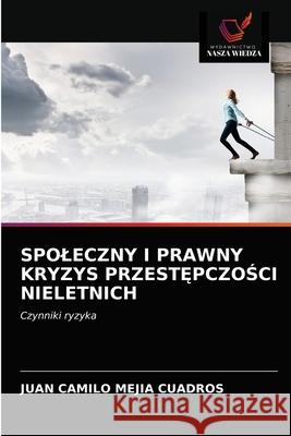 Spoleczny I Prawny Kryzys PrzestĘpczoŚci Nieletnich Mejía Cuadros, Juan Camilo 9786203525540 Wydawnictwo Nasza Wiedza - książka