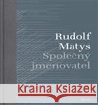 Společný jmenovatel Rudolf Matys 9788072155903 Torst - książka