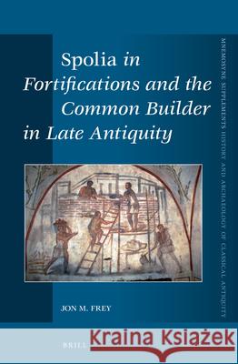 Spolia in Fortifications and the Common Builder in Late Antiquity  9789004288003 Brill Academic Publishers - książka