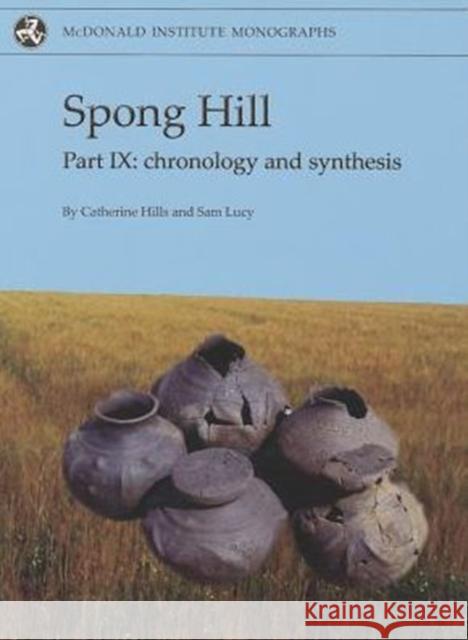 Spong Hill IX: Chronology and Synthesis Catherine Hills Sam Lucy 9781902937625 McDonald Institute for Archaeological Researc - książka