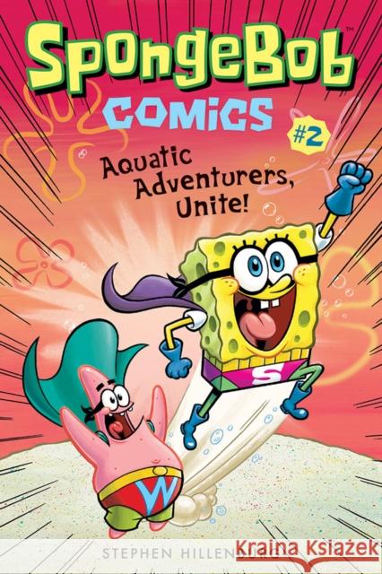 SpongeBob Comics: Book 2: Aquatic Adventurers, Unite! Stephen Hillenburg 9781419723209 Abrams - książka