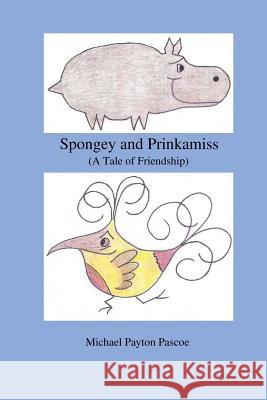 Spongey and Prinkamiss: (A Tale of Friendship) Michael Payton Pascoe 9781979133333 Createspace Independent Publishing Platform - książka