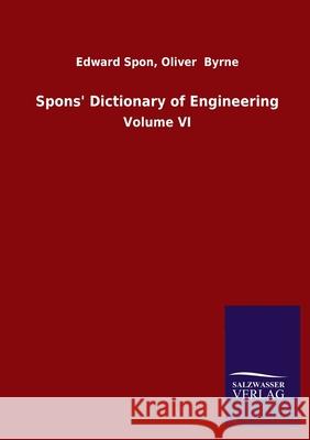 Spons' Dictionary of Engineering: Volume VI Spon, Edward Byrne Oliver 9783846052563 Salzwasser-Verlag Gmbh - książka