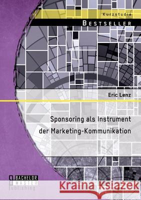 Sponsoring als Instrument der Marketing-Kommunikation Eric Lenz 9783956843846 Bachelor + Master Publishing - książka