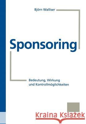 Sponsoring: Bedeutung, Wirkung Und Kontrollmöglichkeiten Walliser, Björn 9783409187893 Springer - książka