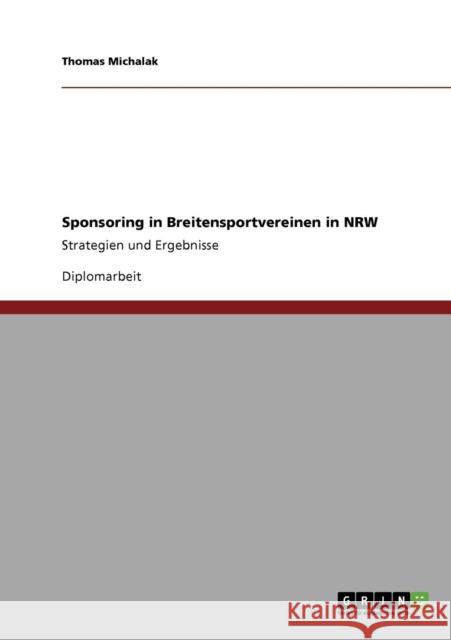 Sponsoring in Breitensportvereinen in NRW: Strategien und Ergebnisse Michalak, Thomas 9783640807864 Grin Verlag - książka