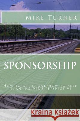 Sponsorship: How to get it and how to keep it Turner, Mike 9781496016614 Createspace - książka