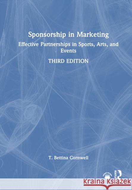 Sponsorship in Marketing: Effective Partnerships in Sports, Arts, and Events T. Bettina Cornwell 9781032941639 Routledge - książka
