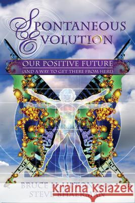 Spontaneous Evolution: Our Positive Future (and a Way to Get There from Here) Bruce H. Lipton Steve Bhaerman 9781401926311 Hay House - książka