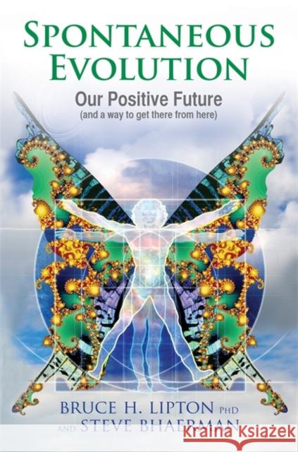 Spontaneous Evolution: Our Positive Future and a Way to Get There from Here Bruce Bhaerman 9781848503052 Hay House UK Ltd - książka