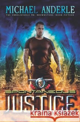 Spontaneous Justice: An Urban Fantasy Action Adventure Michael Anderle 9781642022209 Lmbpn Publishing - książka