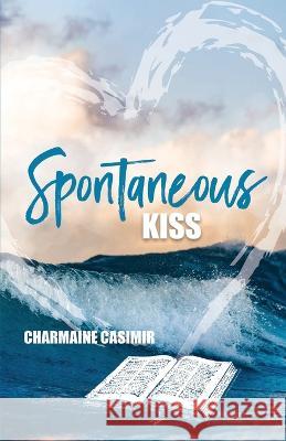 Spontaneous Kiss Charmaine Casimir 9781685567095 Trilogy Christian Publishing - książka