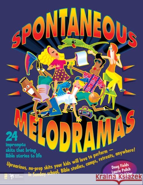 Spontaneous Melodramas: 24 Impromptu Skits That Bring Bible Stories to Life Doug Fields Laurie Polich Duffy Robbins 9780310207757 Zondervan Publishing Company - książka