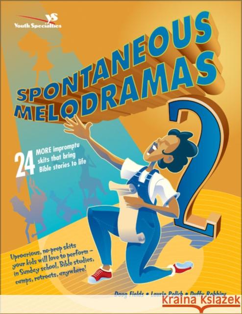 Spontaneous Melodramas 2: 24 More Impromptu Skits That Bring Bible Stories to Life Doug Fields Duffy Robbins Laurie Polich 9780310233008 Zondervan Publishing Company - książka