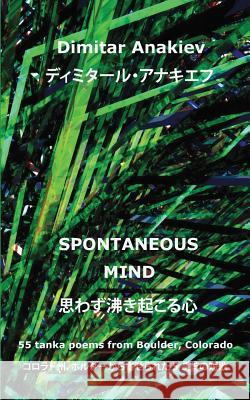 Spontaneous Mind: 55 tanka poems from Boulder, CO Shukuya, Mutsuo 9781492136392 Createspace - książka