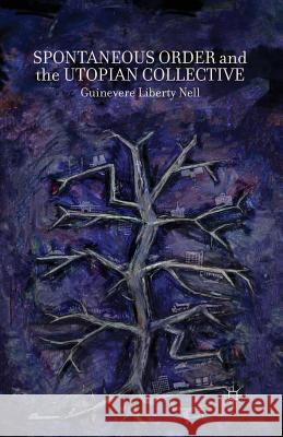 Spontaneous Order and the Utopian Collective Guinevere Liberty Nell G. Nell 9781349475582 Palgrave MacMillan - książka