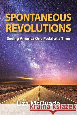 Spontaneous Revolutions: Seeing America One Pedal at a Time Liza McQuade 9781982256814 Balboa Press - książka