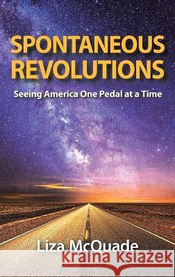 Spontaneous Revolutions: Seeing America One Pedal at a Time Liza McQuade 9781982256838 Balboa Press - książka