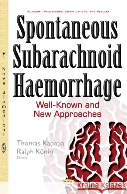 Spontaneous Subarachnoid Haemorrhage: Well-Known & New Approaches Thomas Kapapa, Ralph König 9781634852708 Nova Science Publishers Inc - książka