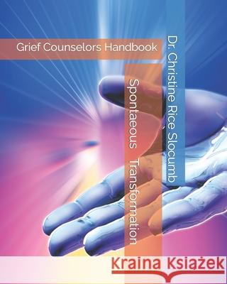 Spontaneous Transformation: Grief Counselors Handbook Slocumb, Christine Rice 9798454841812 Independently published - książka