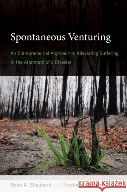 Spontaneous Venturing: An Entrepreneurial Approach to Alleviating Suffering in the Aftermath of a Disaster Dean A. Shepherd Trenton A. Williams 9780262546768 MIT Press - książka