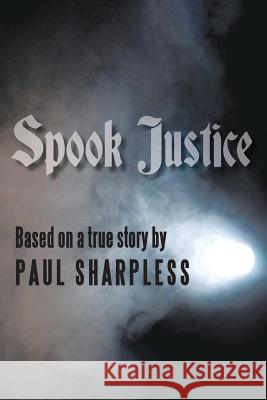 Spook Justice Paul Sharpless 9781494491239 Createspace - książka