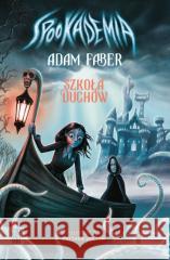 Spookademia. Szkoła duchów Adam Faber 9788366839243 Zygzaki - książka