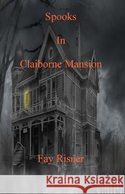 Spooks In Claiborne Mansion Risner, Fay 9781502724915 Createspace - książka