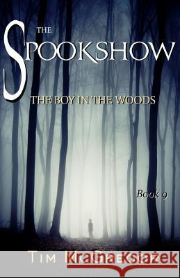 Spookshow 9: The Boy in the Woods Tim McGregor 9781720543893 Createspace Independent Publishing Platform - książka