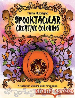 Spooktacular Creative Coloring: A Halloween Coloring Book for all ages. Tisha Rubright Tisha Rubright 9781537422169 Createspace Independent Publishing Platform - książka