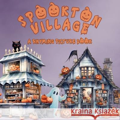 Spookton Village: A Rhyming Halloween Picture Book for Toddlers and Preschoolers Tarryn C. Roberts 9781067259938 Cfal Print - książka