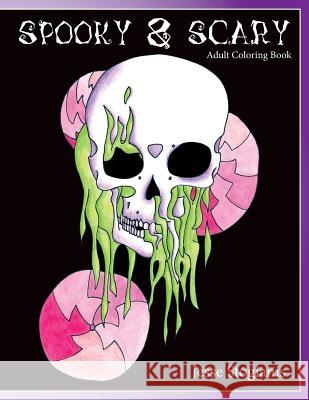 Spooky and Scary Adult Coloring Book: A Creepy and Strang Coloring Book For Stress Relief and Relaxation Stogianis, Jesse 9781541142237 Createspace Independent Publishing Platform - książka