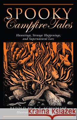 Spooky Campfire Tales: Hauntings, Strange Happenings, And Supernatural Lore S. E. Schlosser, Paul G. Hoffman 9780762744763 Rowman & Littlefield - książka