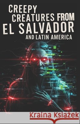 Spooky Creatures From El Salvador And Latin America Alex Firefly   9798807111739 Independently Published - książka