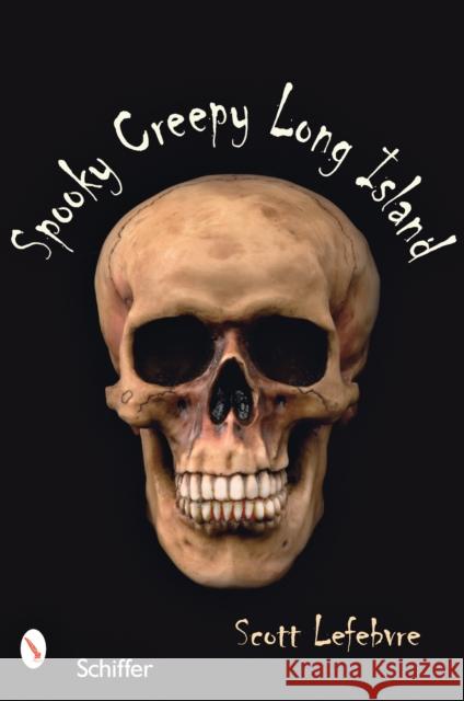 Spooky Creepy Long Island Scott Lefebvre 9780764328145 Schiffer Publishing - książka