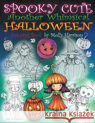 Spooky Cute - Another Whimsical Halloween Coloring Book: Witches, Vampires, Kitties and More! Molly Harrison 9781976182150 Createspace Independent Publishing Platform - książka