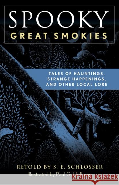 Spooky Great Smokies: Tales of Hauntings, Strange Happenings, and Other Local Lore S. E. Schlosser Paul Hoffman 9781493044832 Globe Pequot Press - książka