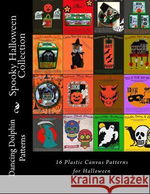 Spooky Halloween Collection: 16 Plastic Canvas Patterns for Halloween Dancing Dolphin Patterns 9781983539275 Createspace Independent Publishing Platform - książka