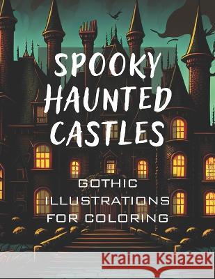 Spooky Haunted Castles: Gothic Illustrations for Coloring Giacomo Zenobi   9798386843878 Independently Published - książka