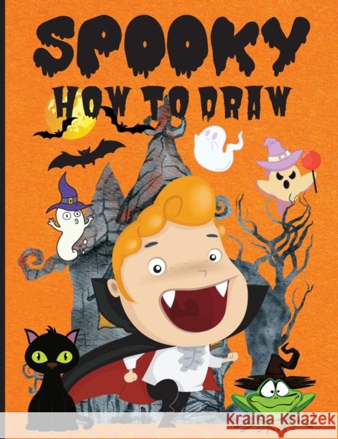 Spooky How to Draw: Fun Activity Book for Beginners, Ages 3-5, 4-8, Simple Step-by-Step Drawing Guides ���� Ho Wilrose, Philippa 9781685190217 Philippa Wilrose - książka