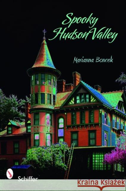 Spooky Hudson Valley Marianna Boncek 9780764333842 Schiffer Publishing - książka