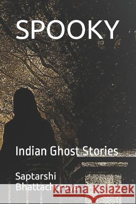 Spooky: Indian Ghost Stories Jui Bhattacharyya Saptarshi Bhattacharyya  9798373115940 Independently Published - książka
