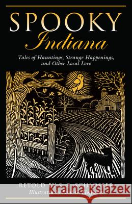 Spooky Indiana: Tales Of Hauntings, Strange Happenings, And Other Local Lore, First Edition Schlosser, S. E. 9780762764211 Globe Pequot Press - książka