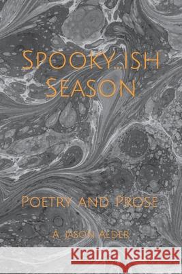 Spooky-ish Season: Poetry and Prose Alder, A. Jason 9798472877039 Independently Published - książka