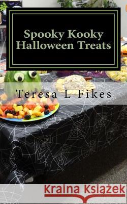 Spooky Kooky Halloween Treats: Hauntingly Delightful Recipes Teresa L. Fikes 9781977792013 Createspace Independent Publishing Platform - książka