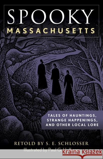 Spooky Massachusetts: Tales of Hauntings, Strange Happenings, and Other Local Lore S. E. Schlosser Paul Hoffman 9781493044870 Globe Pequot Press - książka