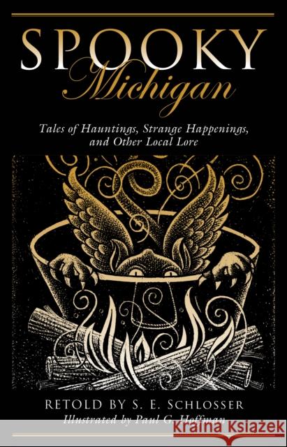 Spooky Michigan: Tales of Hauntings, Strange Happenings, and Other Local Lore, Second Edition Schlosser, S. E. 9781493027132 Globe Pequot Press - książka