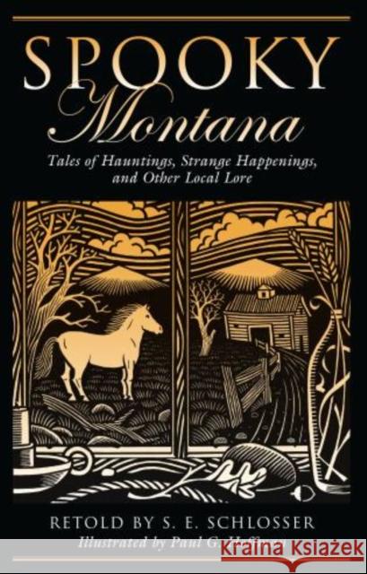 Spooky Montana: Tales Of Hauntings, Strange Happenings, And Other Local Lore, First Edition Schlosser, S. E. 9780762751235 Globe Pequot Press - książka